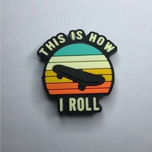 5/$10 This is how I roll crocs charm/jibbitz